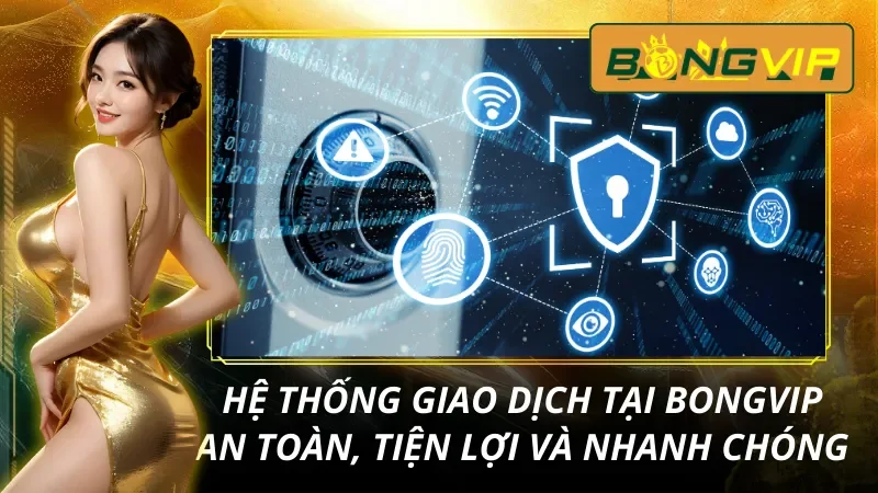 Trang Chủ 41 Hệ thống thanh toán bảo mật tại Bongvip